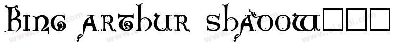 King Arthur Shadow字体转换 King Arthur Shadow字体转换